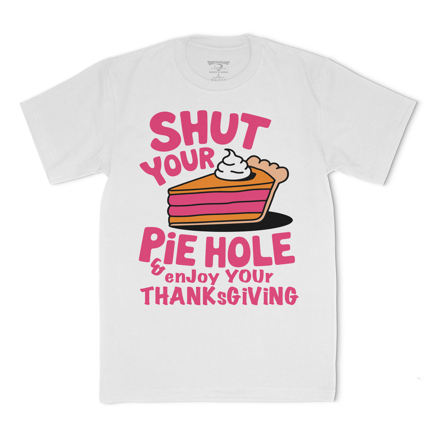Shut Your Pie Hole Thanksgiving Tee
