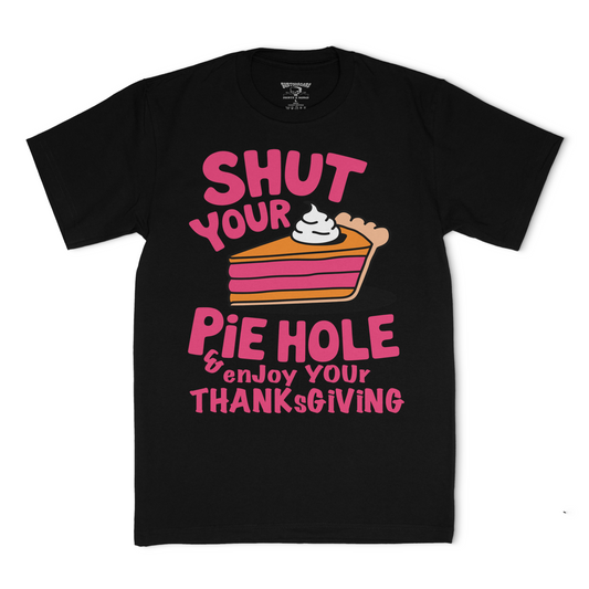 Shut Your Pie Hole Thanksgiving Tee